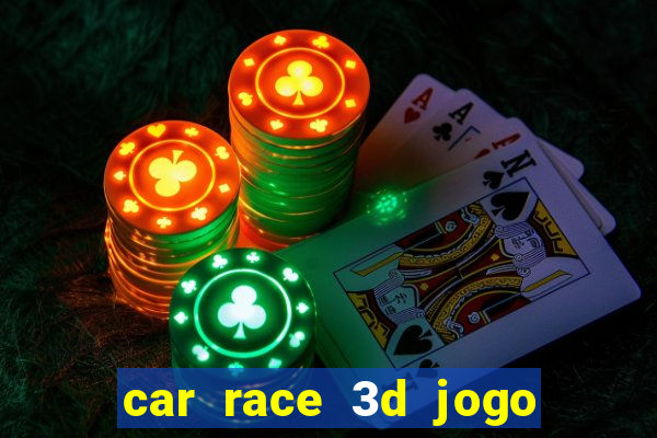 car race 3d jogo de carros